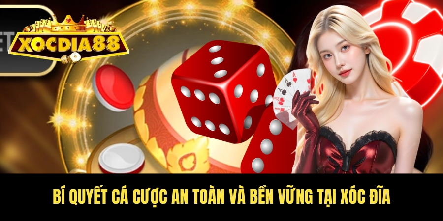 Cá cược có trách nhiệm - An toàn tại Xóc Đĩa cho cược thủ 3 Cách cược an toàn nhất tại Xóc Đĩa