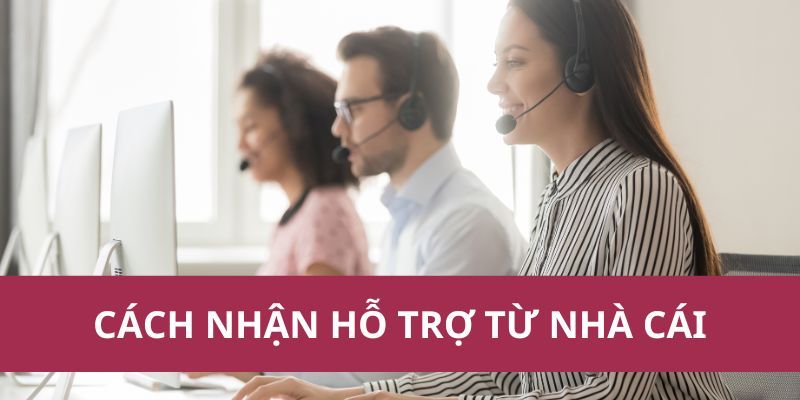 cach nhan ho tro tu nha cai