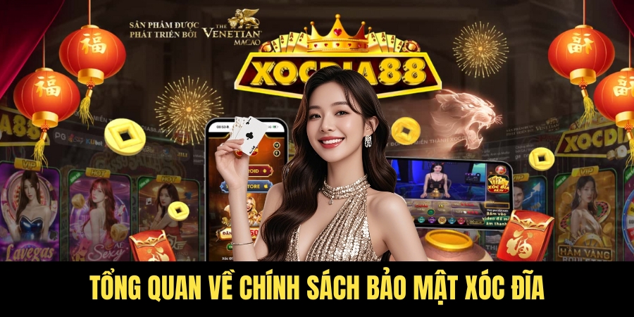 Chính sách bảo mật Xóc Đĩa – Cam kết độ bảo mật 100% 1 Giới thiệu chung về chính sách bảo mật Xóc Đĩa