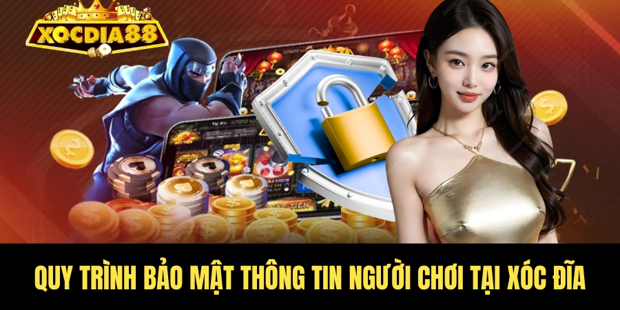 Chính sách bảo mật Xóc Đĩa – Cam kết độ bảo mật 100% 3 Quá trình bảo mật thông tin cho hội viên Xóc Đĩa