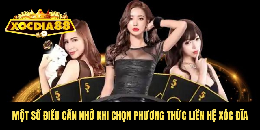 Phương thức liên hệ Xóc Đĩa chuẩn vip, hỗ trợ siêu tốc 3 Lưu ý khi chọn phương thức liên hệ Xóc Đĩa