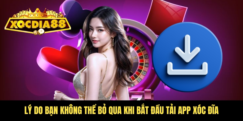 Tải app Xóc Đĩa ngay – Tham gia cá cược siêu hấp dẫn! 4 Tại sao bet thủ nên tải app Xóc Đĩa?